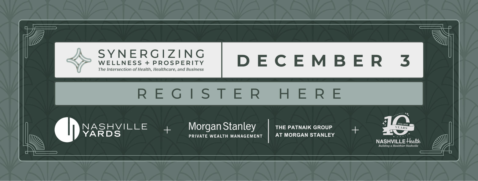 Synergizing Wellness + Prosperity, December 3. Register here. Presented by NashvilleHealth, Morgan Stanley's Patnaik Group, and Nashville Yards.